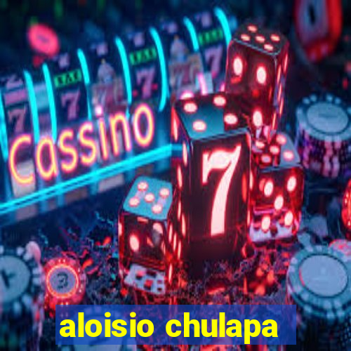 aloisio chulapa